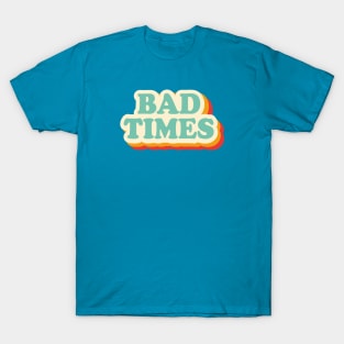 Bad Times T-Shirt